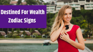 5 Zodiac Signs Destined For Wealth