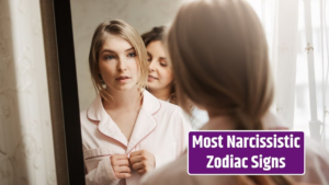 Top 5 Most Narcissistic Zodiac Signs