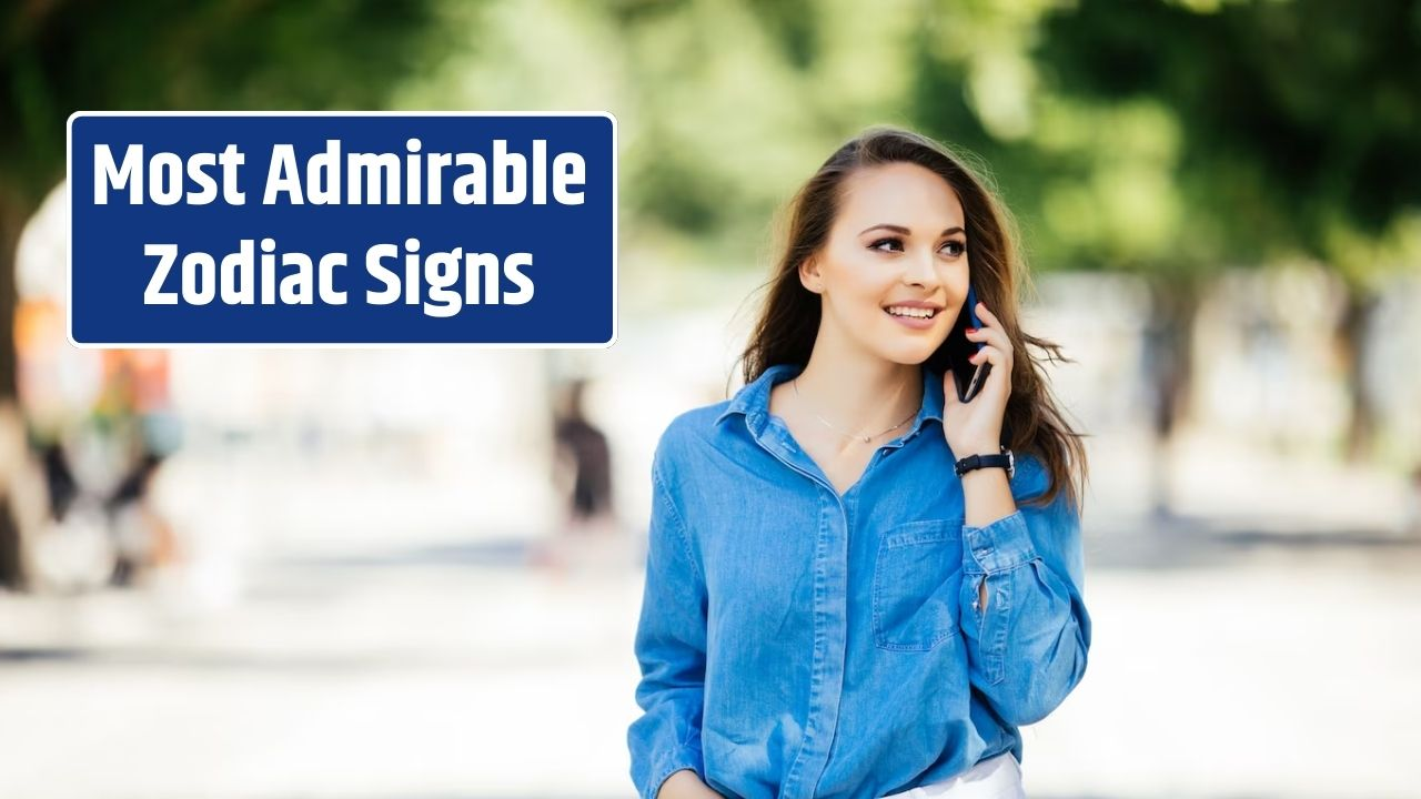 Top 4 Most Admirable Zodiac Signs